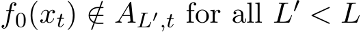  f0(xt) /∈ AL′,t for all L′ < L