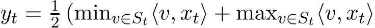  yt = 12 (minv∈St⟨v, xt⟩ + maxv∈St⟨v, xt⟩