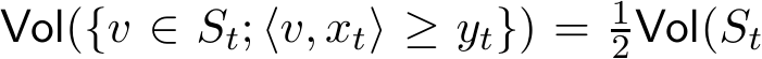 Vol({v ∈ St; ⟨v, xt⟩ ≥ yt}) = 12Vol(St