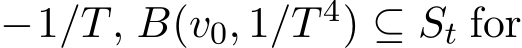 −1/T, B(v0, 1/T 4) ⊆ St for