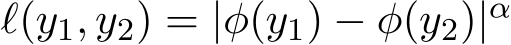  ℓ(y1, y2) = |φ(y1) − φ(y2)|α 