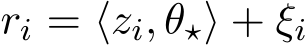  ri = ⟨zi, θ⋆⟩ + ξi