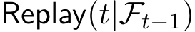  Replay(t|Ft−1)