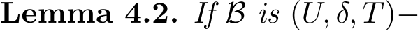 Lemma 4.2. If B is (U, δ, T)−