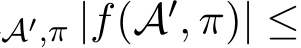 A′,π |f(A′, π)| ≤