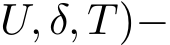 U, δ, T)−