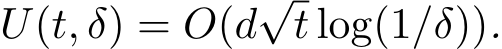  U(t, δ) = O(d√t log(1/δ)).