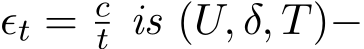  ϵt = ct is (U, δ, T)−