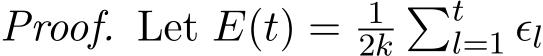 Proof. Let E(t) = 12k�tl=1 ϵl