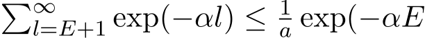 �∞l=E+1 exp(−αl) ≤ 1a exp(−αE