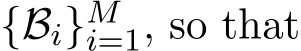  {Bi}Mi=1, so that