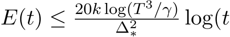  E(t) ≤ 20k log(T 3/γ)∆2∗ log(t