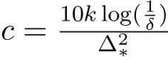  c =10k log( 1δ )∆2∗