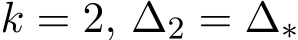  k = 2, ∆2 = ∆∗