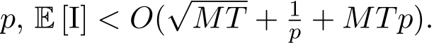  p, E [I] < O(√MT + 1p + MTp).