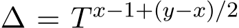 ∆ = T x−1+(y−x)/2