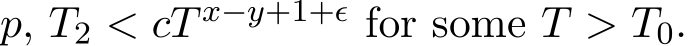  p, T2 < cT x−y+1+ϵ for some T > T0.