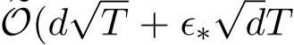 O(d√T + ϵ∗√dT