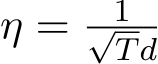 η = 1√Td