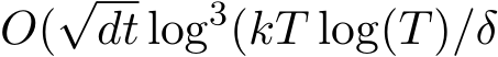 O(√dt log3(kT log(T)/δ