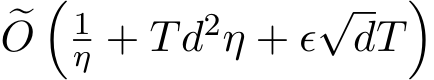 �O�1η + Td2η + ϵ√dT�