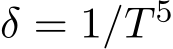  δ = 1/T 5