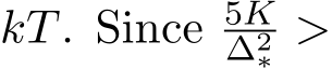  kT. Since 5K∆2∗ >