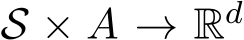  S × A → Rd