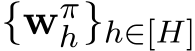  {wπh}h∈[H]