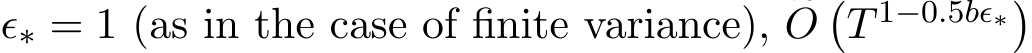  ϵ∗ = 1 (as in the case of finite variance), �O�T 1−0.5bϵ∗�