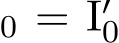 0 = I′0