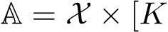  A = X × [K