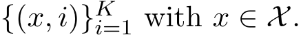  {(x, i)}Ki=1 with x ∈ X.