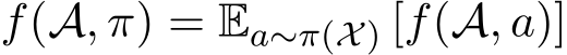  f(A, π) = Ea∼π(X) [f(A, a)]