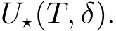  U⋆(T, δ).