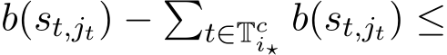 b(st,jt) − �t∈Tci⋆ b(st,jt) ≤