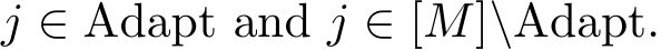  j ∈ Adapt and j ∈ [M]\Adapt.