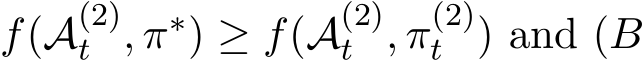  f(A(2)t , π∗) ≥ f(A(2)t , π(2)t ) and (B