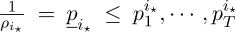 1ρi⋆ = pi⋆ ≤ pi⋆1 , · · · , pi⋆T