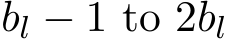 bl − 1 to 2bl