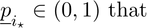  pi⋆ ∈ (0, 1) that