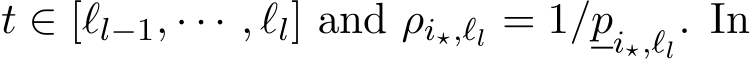  t ∈ [ℓl−1, · · · , ℓl] and ρi⋆,ℓl = 1/pi⋆,ℓl. In