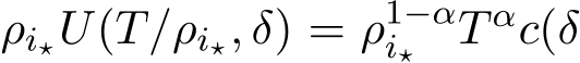  ρi⋆U(T/ρi⋆, δ) = ρ1−αi⋆ T αc(δ