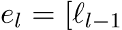  el = [ℓl−1