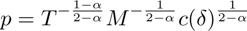  p = T − 1−α2−α M− 12−α c(δ) 12−α