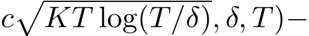 c�KT log(T/δ), δ, T)−