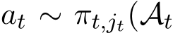  at ∼ πt,jt(At