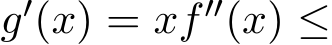  g′(x) = xf′′(x) ≤