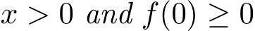  x > 0 and f(0) ≥ 0