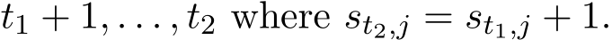  t1 + 1, . . . , t2 where st2,j = st1,j + 1.